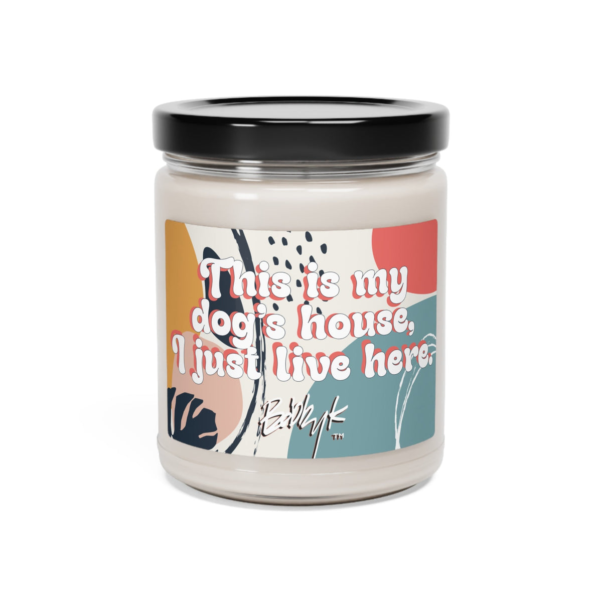 This Is My Dog's House, I Just Live Here - Scented Candle